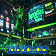 fortuna de dilson pereira da silva